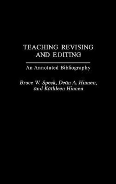 Cover for Bruce W. Speck · Teaching Revising and Editing: An Annotated Bibliography (Hardcover Book) [Annotated edition] (2003)