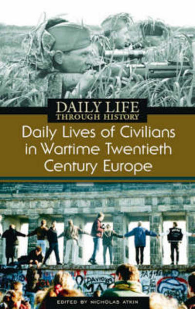 Cover for Atkin, Nicholas (University of Reading, UK) · Daily Lives of Civilians in Wartime Twentieth-Century Europe - The Greenwood Press Daily Life Through History Series: Daily Lives of Civilians during Wartime (Gebundenes Buch) (2008)