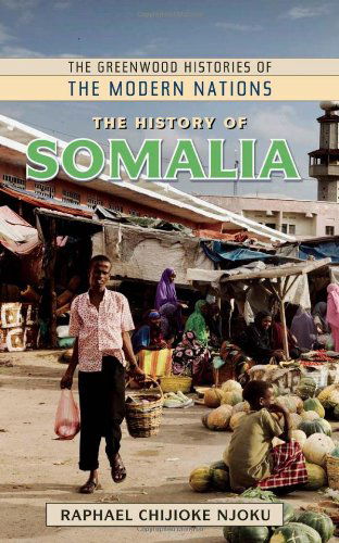 Cover for Raphael Chijioke Njoku · The History of Somalia - Greenwood Histories of the Modern Nations (Hardcover Book) (2013)