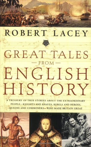 Cover for Robert Lacey · Great Tales from English History: A Treasury of True Stories About the Extraordinary People -- Knights and Knaves, Rebels and Heroes, Queens and Commoners -- Who Made Britain Great (Pocketbok) (2007)