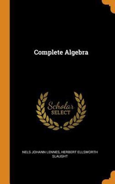 Cover for Nels Johann Lennes · Complete Algebra (Hardcover Book) (2018)
