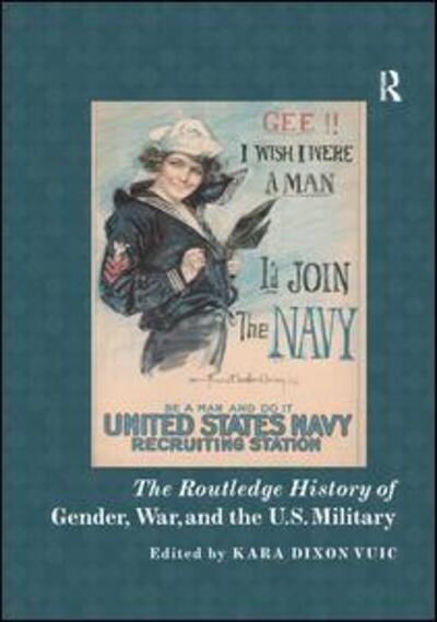 Cover for Kara Dixon Vuic · The Routledge History of Gender, War, and the U.S. Military - Routledge Histories (Pocketbok) (2019)