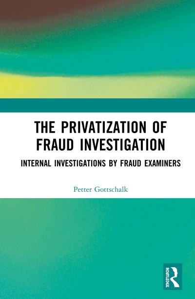 Cover for Petter Gottschalk · The Privatization of Fraud Investigation: Internal Investigations by Fraud Examiners (Hardcover bog) (2019)