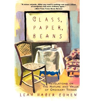 Cover for Leah Hager Cohen · Glass, Paper, Beans: Revelations on the Nature and Value of Ordinary Things (Paperback Book) [1st Currency Pbk. Ed edition] (1998)