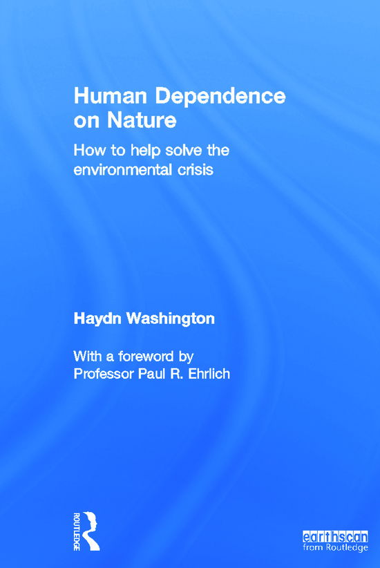 Cover for Washington, Haydn (University of New South Wales, Australia) · Human Dependence on Nature: How to Help Solve the Environmental Crisis (Hardcover Book) (2012)