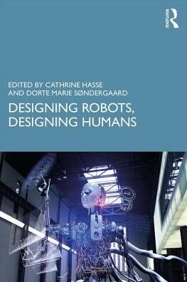 Cover for Cathrine Hasse · Designing Robots, Designing Humans (Paperback Book) (2019)