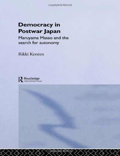 Cover for Rikki Kersten · Democracy in Post-War Japan: Maruyama Masao and the Search for Autonomy - Nissan Institute / Routledge Japanese Studies (Paperback Book) (2014)