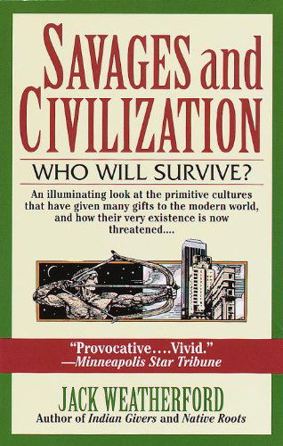 Savages and Civilization: Who Will Survive? - Jack Weatherford - Books - Ballantine Books - 9780449909577 - February 7, 1995