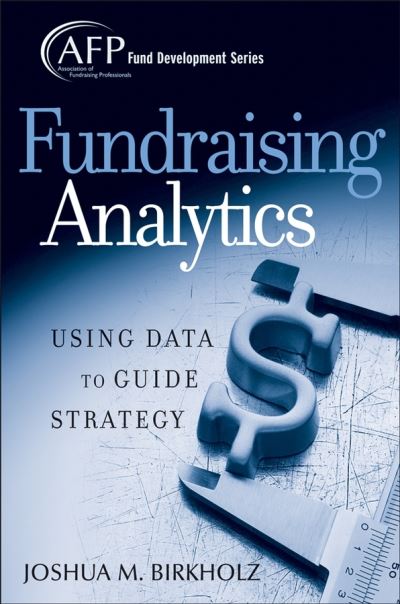 Cover for Birkholz, Joshua M. (IHP Microelectronics, Frankfurt / Oder, Germany) · Fundraising Analytics: Using Data to Guide Strategy - The AFP / Wiley Fund Development Series (Hardcover Book) (2008)