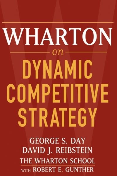Wharton on Dynamic Competitive Strategy - GS Day - Książki - John Wiley & Sons Inc - 9780471689577 - 3 września 2004