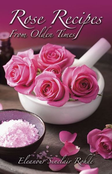 Cover for Eleanour Sinclair Rohde · Rose Recipes from Olden Times (Paperback Book) [New edition] (2003)