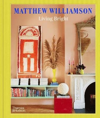 Cover for Matthew Williamson · Living Bright: Fashioning Colourful Interiors (Hardcover Book) (2023)