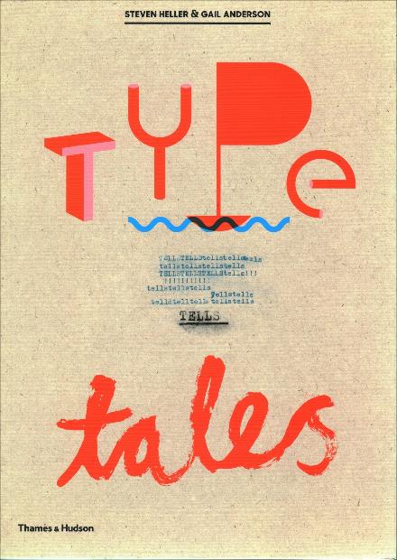 Type Tells Tales - Steven Heller - Kirjat - Thames & Hudson Ltd - 9780500420577 - torstai 6. huhtikuuta 2017