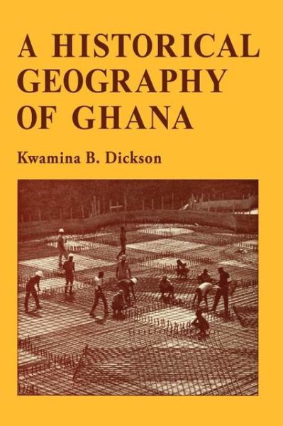 Cover for Kwamina B. Dickson · A Historical Geography of Ghana (Paperback Book) [New edition] (1971)