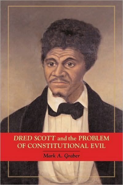 Cover for Graber, Mark A. (University of Maryland, College Park) · Dred Scott and the Problem of Constitutional Evil - Cambridge Studies on the American Constitution (Paperback Book) (2008)