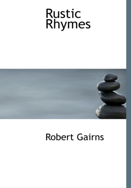 Cover for Robert Gairns · Rustic Rhymes (Hardcover Book) [Large Print, Lrg edition] (2008)