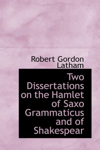 Cover for Robert Gordon Latham · Two Dissertations on the Hamlet of Saxo Grammaticus and of Shakespear (Paperback Book) (2008)