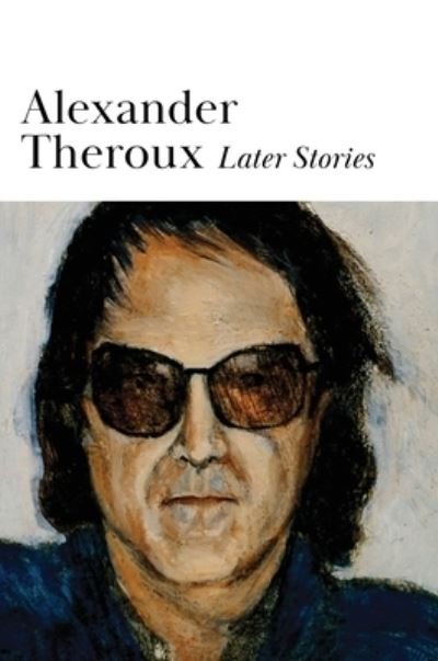 Alexander Theroux · Later Stories (Hardcover bog) (2022)