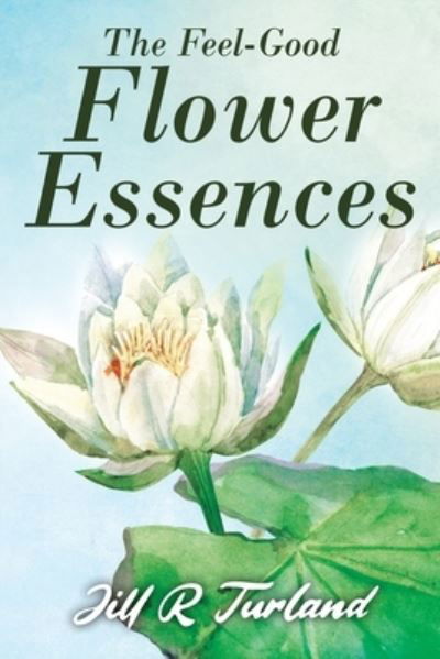 Cover for Jill R Turland · The 'Feel Good' Flower Essences (Paperback Book) (2021)