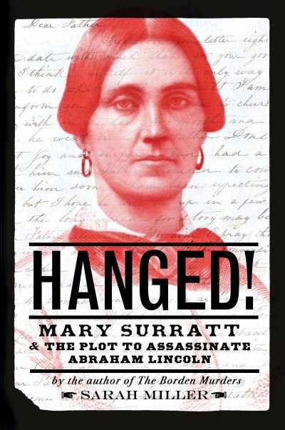 Cover for Sarah Miller · Hanged!: Mary Surratt and the Plot to Assassinate Abraham Lincoln (Gebundenes Buch) (2022)