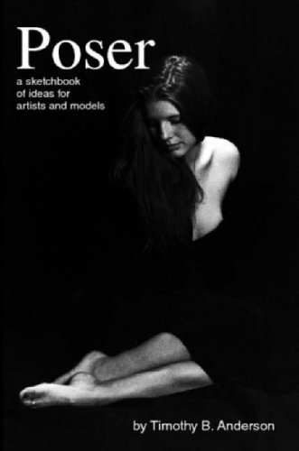 Poser: a Sketchbook of Ideas for Artists and Models - Tim Anderson - Livros - Tim Anderson - 9780615146577 - 26 de junho de 2007
