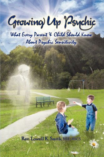 Cover for Lowell K. Smith · Growing Up Psychic : What Every Parent &amp; Child Should Know About Psychic Sensitivity (Paperback Book) (2009)