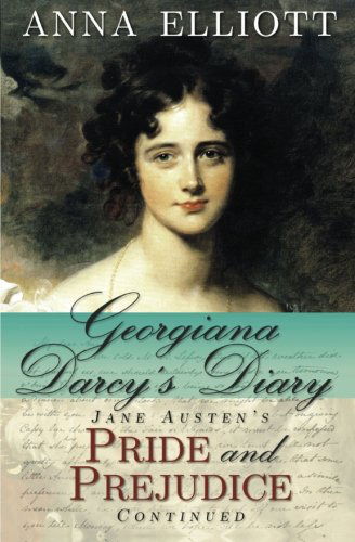 Cover for Anna Elliott · Georgiana Darcy's Diary: Jane Austen's Pride and Prejudice Continued (Volume 1) (Paperback Book) (2012)
