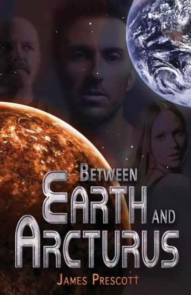 Between Earth and Arcturus - James Prescott - Books - James Prescott - 9780615894577 - October 14, 2013