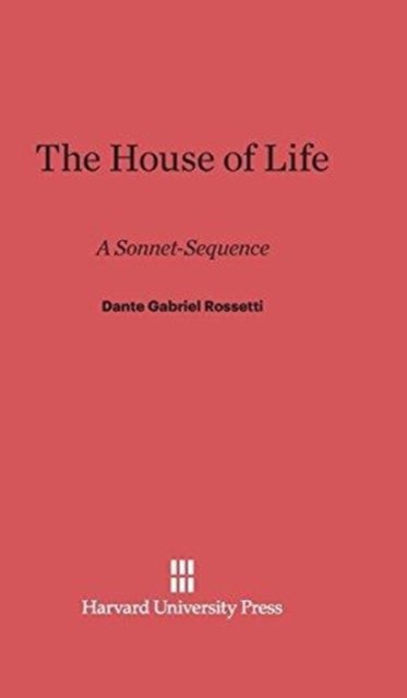 Cover for Dante Gabriel Rossetti · The House of Life (Hardcover Book) (2014)