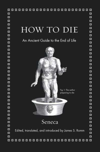 Cover for Seneca · How to Die: An Ancient Guide to the End of Life - Ancient Wisdom for Modern Readers (Gebundenes Buch) (2018)
