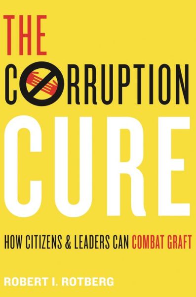 Cover for Robert I. Rotberg · The Corruption Cure: How Citizens and Leaders Can Combat Graft (Pocketbok) (2019)