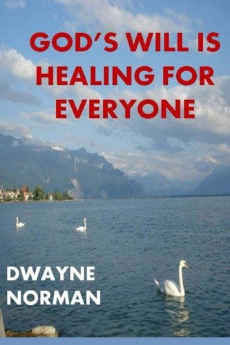 Cover for Dwayne Norman · God's Will is Healing for Everyone (Pocketbok) (2014)