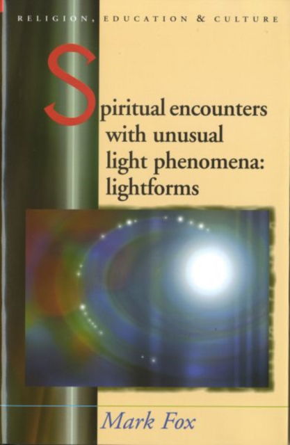 Cover for Mark Fox · Spiritual Encounters with Unusual Light Phenomena: Lightforms - Religion, Education and Culture (Inbunden Bok) (2008)