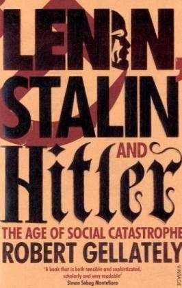 Cover for Robert Gellately · Lenin, Stalin and Hitler: The Age of Social Catastrophe (Paperback Book) (2008)