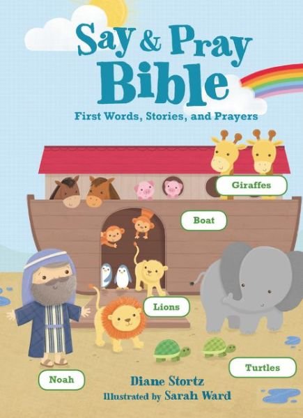 Cover for Diane Stortz · Say and Pray Bible: First Words, Stories, and Prayers (Board book) (2015)