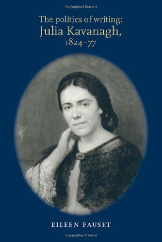 Cover for Eileen Fauset · The Politics of Writing: Julia Kavanagh, 1824–77 (Hardcover Book) (2009)