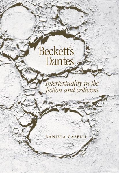 Cover for Daniela Caselli · Beckett's Dantes: Intertextuality in the Fiction and Criticism (Paperback Book) (2009)