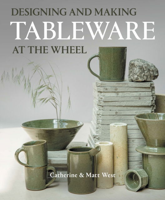 Catherine West · Designing and Making Tableware at The Wheel (Paperback Book) (2024)