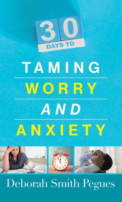 Cover for Deborah Smith Pegues · 30 Days to Taming Worry and Anxiety (Paperback Book) (2017)
