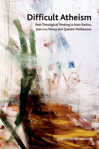 Cover for Christopher Watkin · Difficult Atheism: Post-theological Thinking in Alain Badiou, Jean-Luc Nancy and Quentin Meillassoux - Crosscurrents (Hardcover Book) (2011)