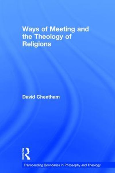 Cover for David Cheetham · Ways of Meeting and the Theology of Religions - Transcending Boundaries in Philosophy and Theology (Hardcover Book) [New edition] (2013)