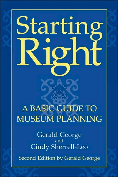 Starting Right: A Basic Guide to Museum Planning - American Association for State & Local History - Gerald George - Livros - AltaMira Press,U.S. - 9780759105577 - 10 de junho de 2004