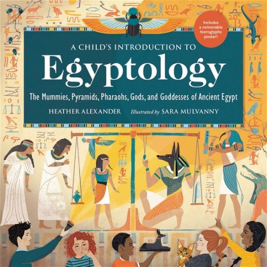 Cover for Alexander, Heather (Assistant Editor) · A Child's Introduction to Egyptology: The Mummies, Pyramids, Pharaohs, Gods, and Goddesses of Ancient Egypt (Gebundenes Buch) (2021)