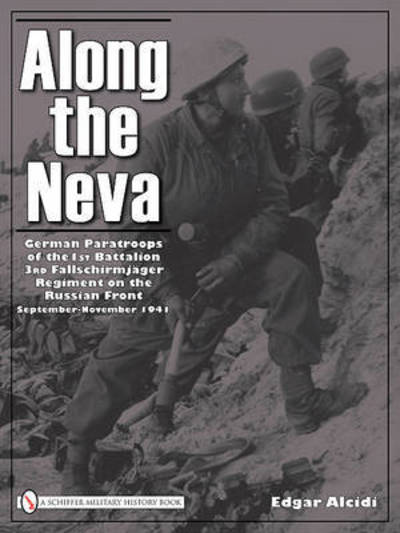 Cover for Edgar Alcidi · Along the Neva: German Paratroops of the 1st Battalion; 3rd Fallschirmjager Regiment on the Russian Front • Sept.-Nov. 1941 (Hardcover Book) (2010)
