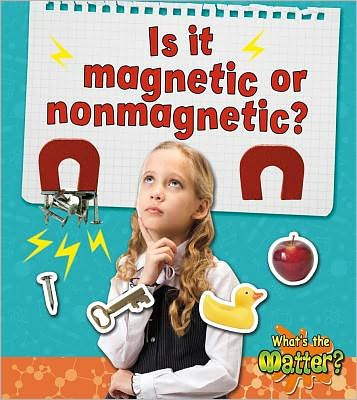 Is it magnetic or nonmagnetic? - Whats the Matter? - Susan Hughes - Książki - Crabtree Publishing Co,US - 9780778720577 - 15 marca 2012