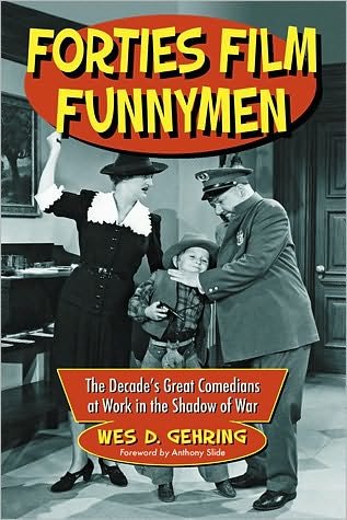 Forties Film Funnymen - Wes D. Gehring - Bøger - McFarland & Co Inc - 9780786442577 - 30. april 2010