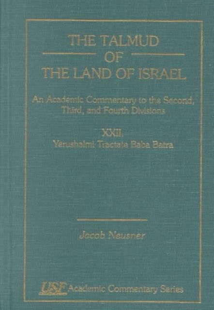 Cover for Jacob Neusner · The Talmud of the Land of Israel, An Academic Commentary: XXII, Yeryshalmi Tractate Baba Batra - Academic Commentary (Hardcover Book) (1999)