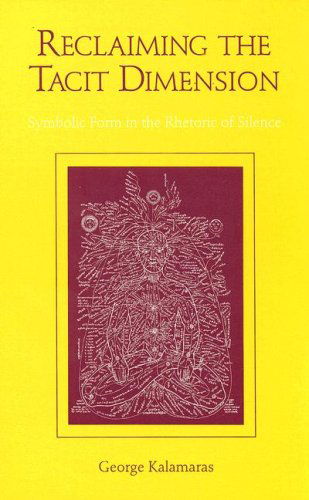 Cover for George Kalamaras · Reclaiming the Tacit Dimension: Symbolic Form in the Rhetoric of Silence (S U N Y Series, Literacy, Culture, and Learning) (Inbunden Bok) (1994)