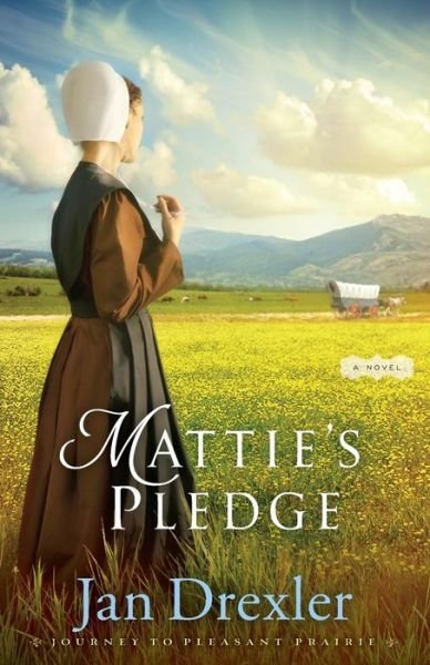 Cover for Jan Drexler · Mattie's Pledge – A Novel (Paperback Book) (2016)