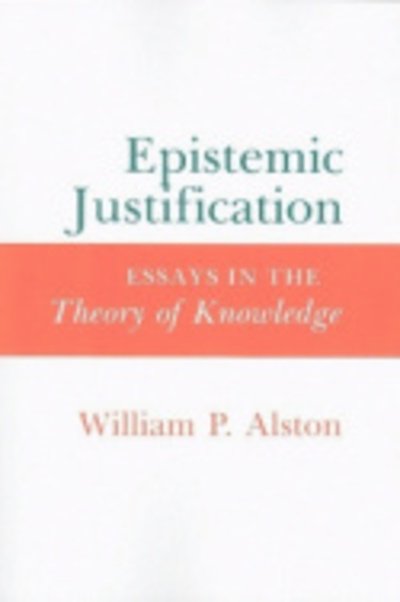 Epistemic Justification: Essays in the Theory of Knowledge - William P. Alston - Bücher - Cornell University Press - 9780801422577 - 12. Dezember 1989
